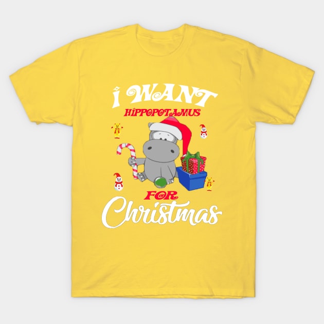 I Want A Hippopotamus For Christmas best Gift for kids T-Shirt T-Shirt by Darwish